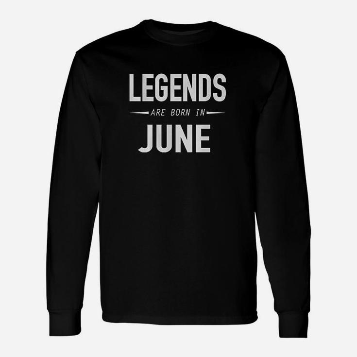 Legends Are Born In June Unisex Long Sleeve