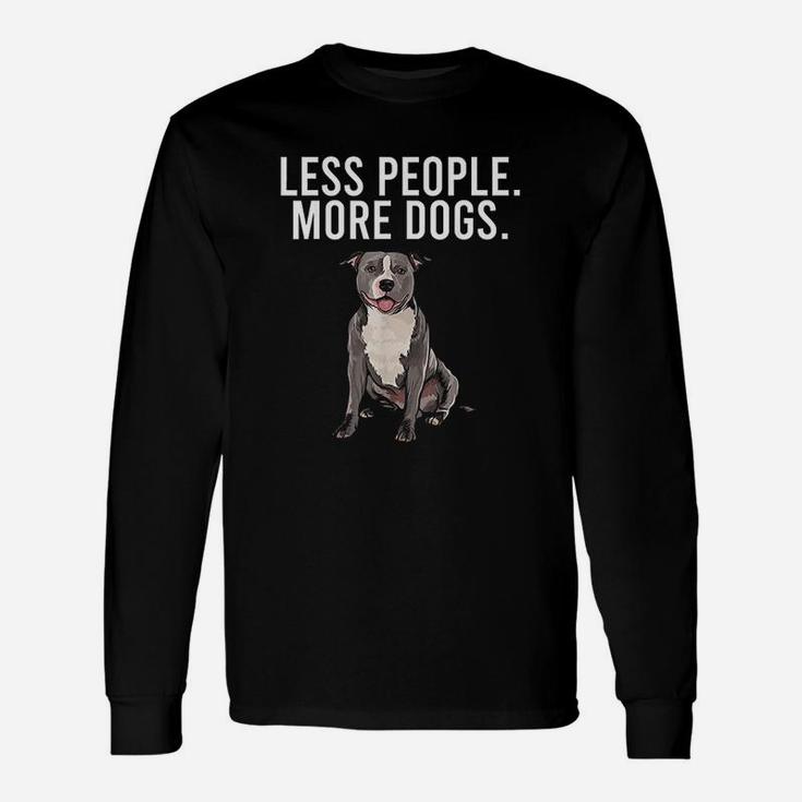 Less People More Dogs Staffordshire Bull Terrier Funny Unisex Long Sleeve