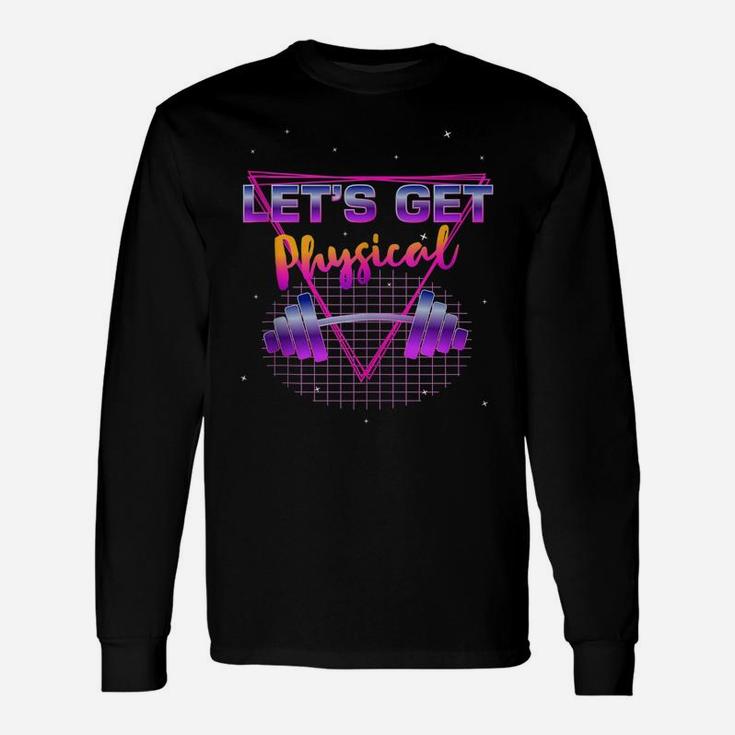 Lets Get Physical 80'S Retro Totally Rad Workout Gym Gift Unisex Long Sleeve