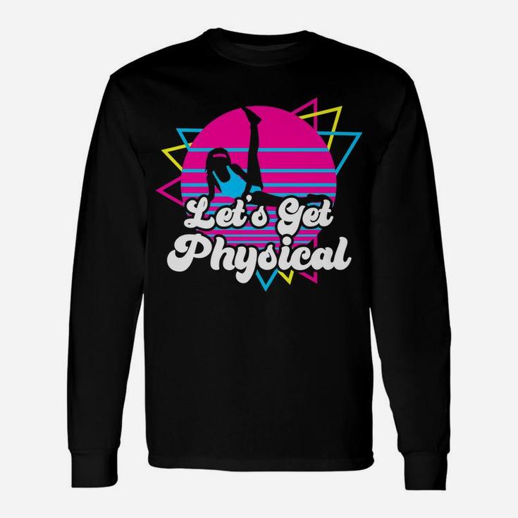 Let's Get Physical For A Fitness 80'S Lover Gift Unisex Long Sleeve