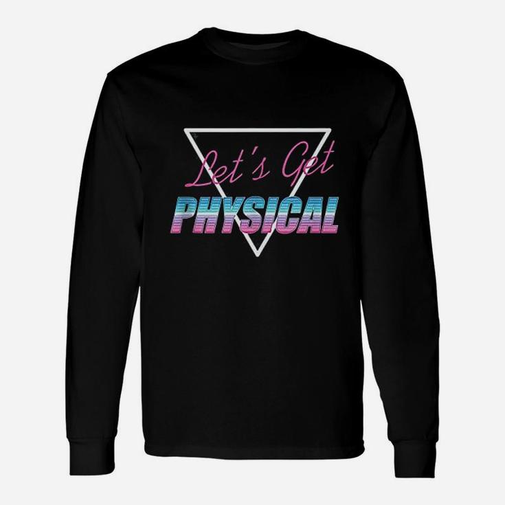 Lets Get Physical Workout Gym Rad 80S Retro Unisex Long Sleeve