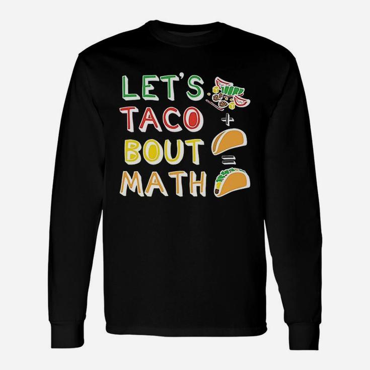 Lets Taco Bout Math Men Women Teacher Funny Cute Unisex Long Sleeve