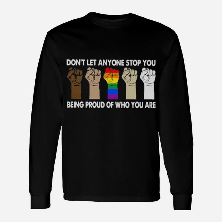 Lgbt Dont Let Anyone Stop You Being Proud Of Who You Are Long Sleeve T-Shirt