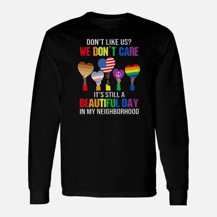 Lgbt Dont Like Us We Dont Care Its Still A Beautiful Day In My Neighborhood Long Sleeve T-Shirt