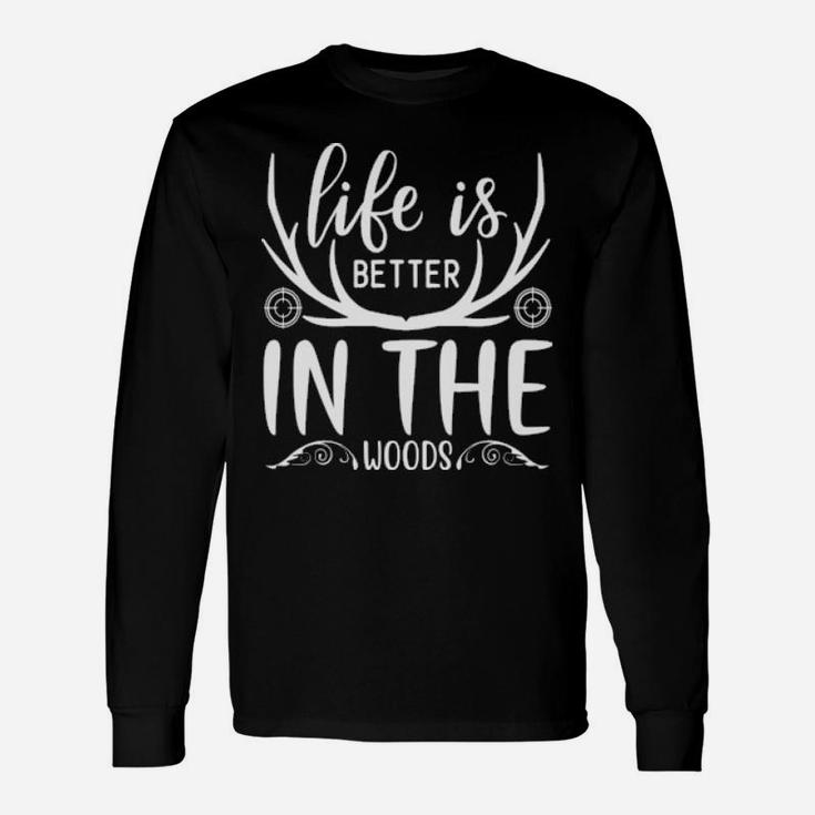 Life Is Better In The Woods Long Sleeve T-Shirt