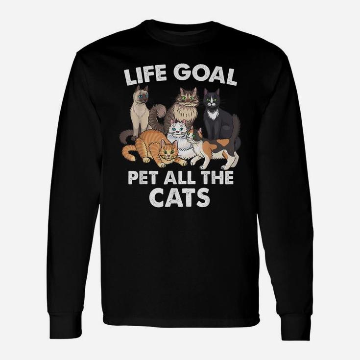 Life Goal Pet All The Cats Shirt - Funny Cat Lovers Unisex Long Sleeve