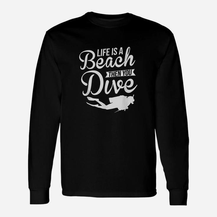 Life Is A Beach Then You Dive Diving Unisex Long Sleeve