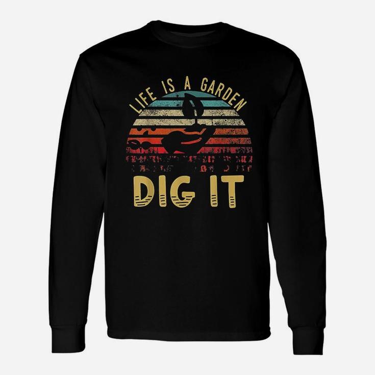 Life Is A Garden Dig It Unisex Long Sleeve