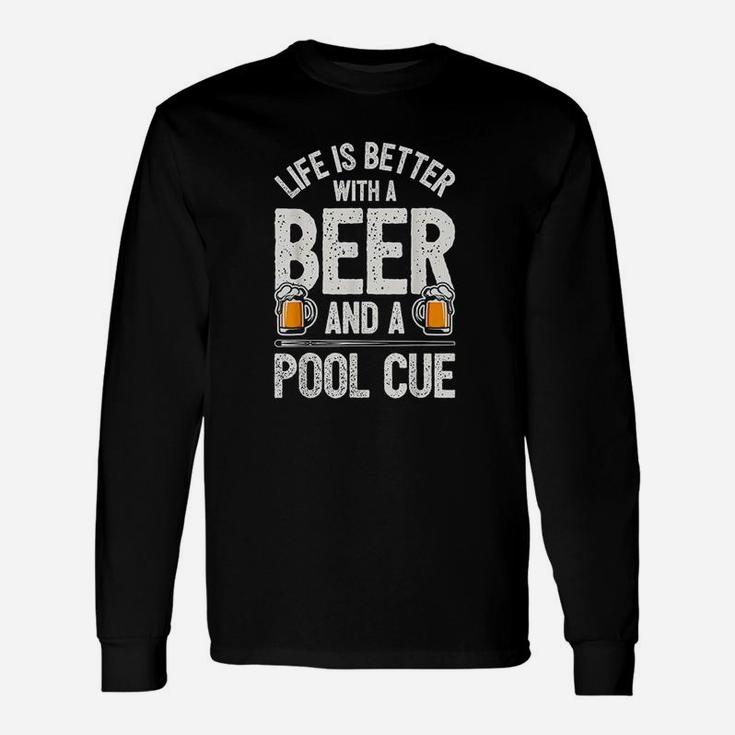 Life Is Better With A Beer And A Pool Cue Funny Billiards Unisex Long Sleeve