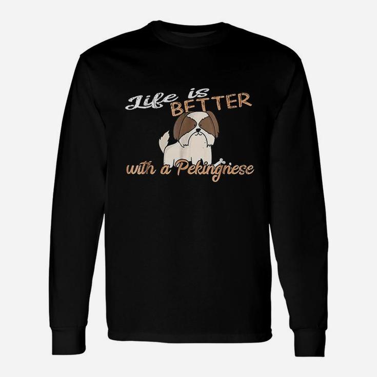 Life Is Better With A Pekingnese For Dog Mom And Dad Unisex Long Sleeve