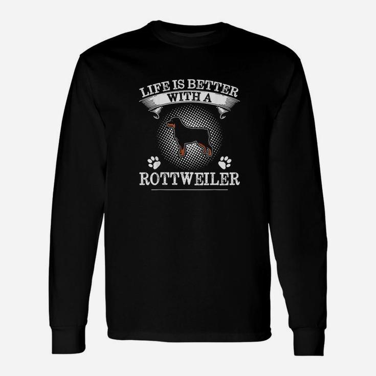 Life Is Better With A Rottweiler Cute Dog Lover Gift Unisex Long Sleeve