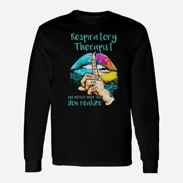 Lips Respiratory Therapist And Notices More Than You Realize Knows More Than She Says Long Sleeve T-Shirt