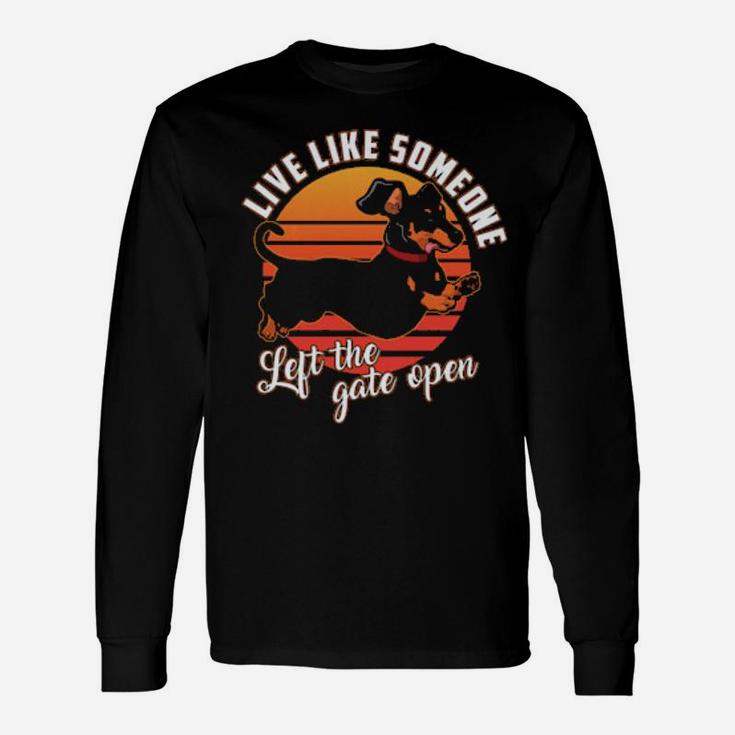 Live Like Someone Left The Gate Open Dachshund Dog Pet Owner Long Sleeve T-Shirt