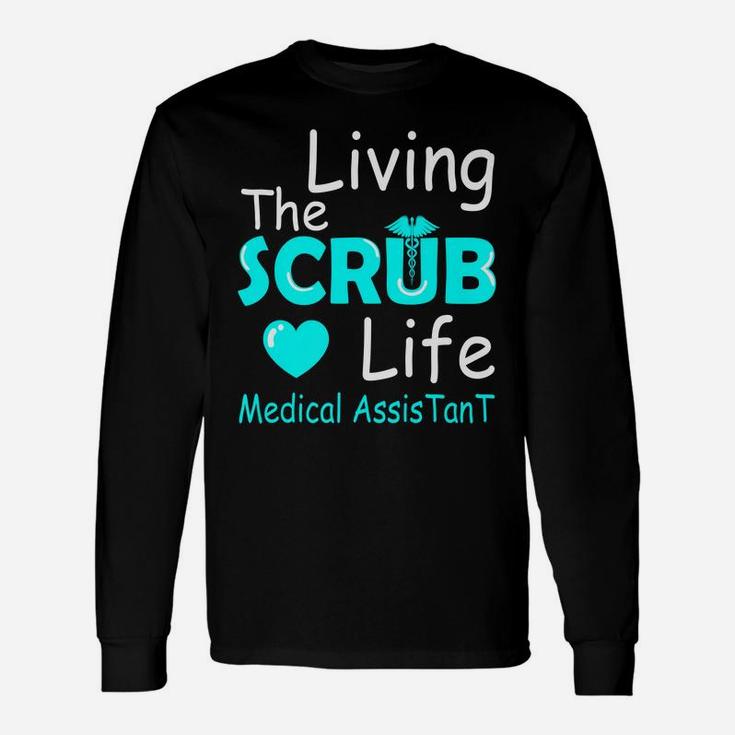 Living The Scrub Life Certified Medical Assistant Nurse Gift Unisex Long Sleeve