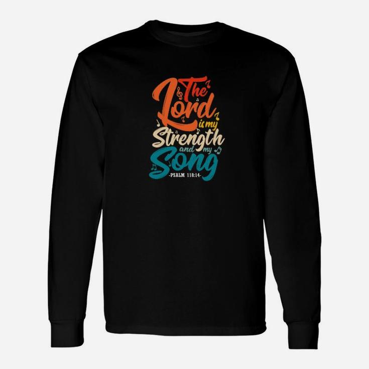 The Lord Is My Strength And My Song Religious Christian Long Sleeve T-Shirt