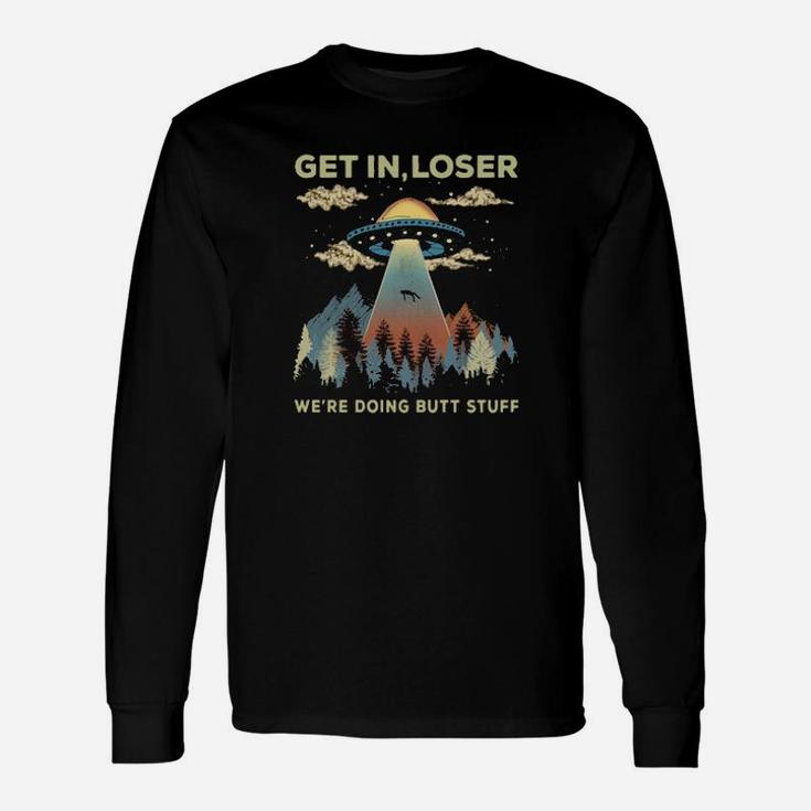 Get In Loser We Are Doing Stuff Long Sleeve T-Shirt