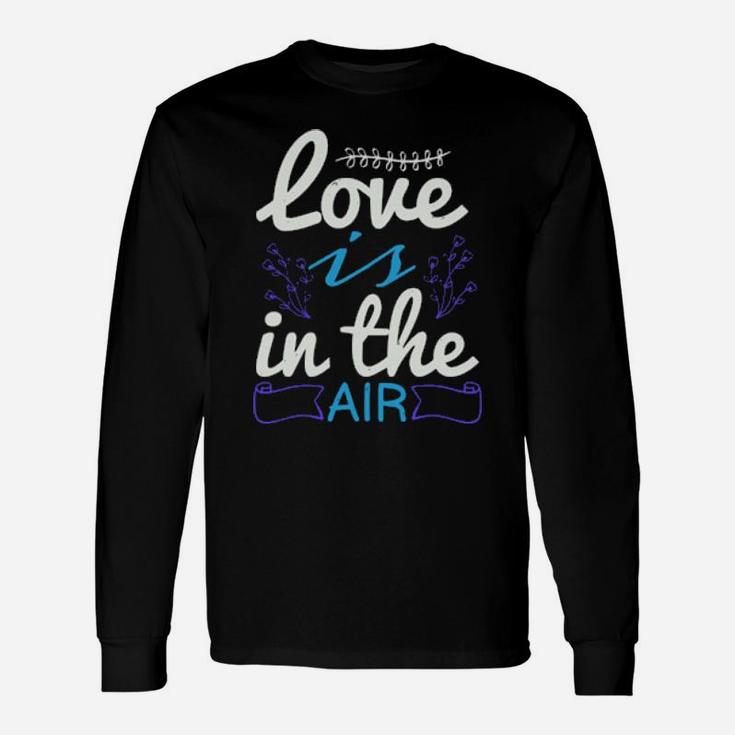 Love Is The Air Long Sleeve T-Shirt