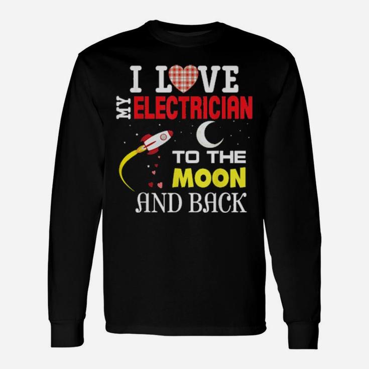 I Love My Electrician To The Moon And Back Valentine Happy C Long Sleeve T-Shirt