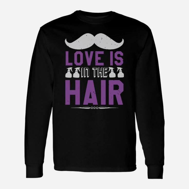 Love Is In The Hair Long Sleeve T-Shirt