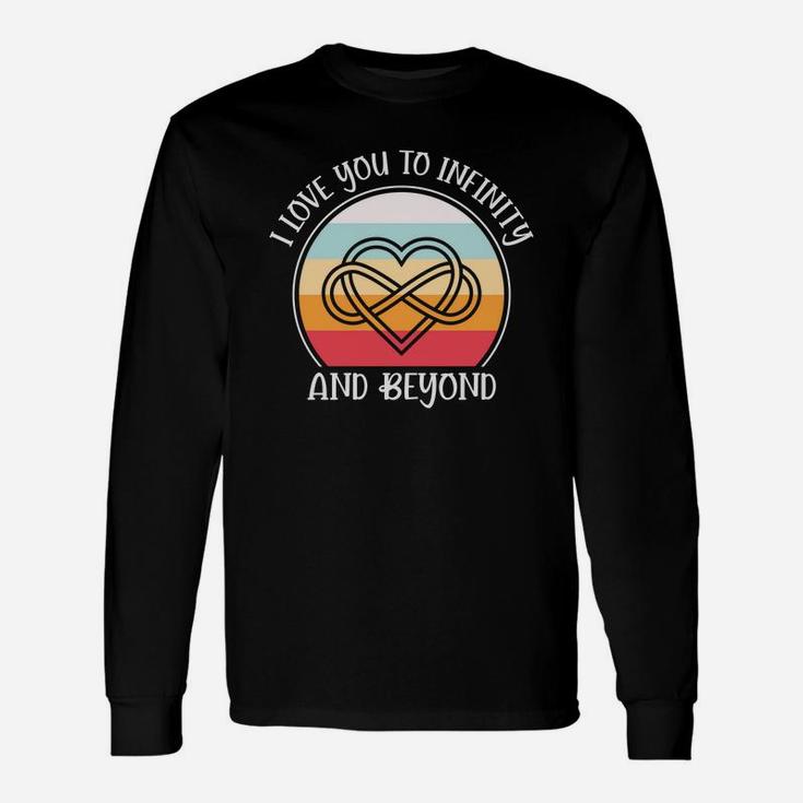 I I Love You To Infinity And Beyond Valentine Happy Valentines Day Long Sleeve T-Shirt