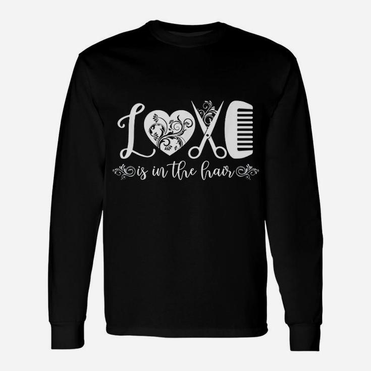 Love Is In The Hair Hairstylist Barber Hairdresser Unisex Long Sleeve