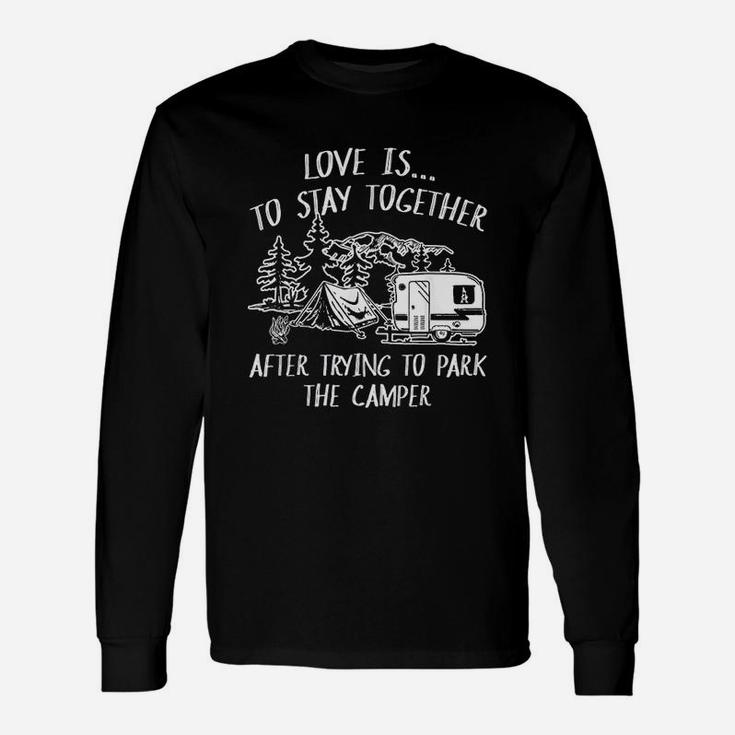 Love Is To Stay Together After Trying To Park The Camper Unisex Long Sleeve