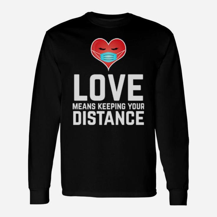 Love Means Keeping Your Distance Valentine's Day Long Sleeve T-Shirt