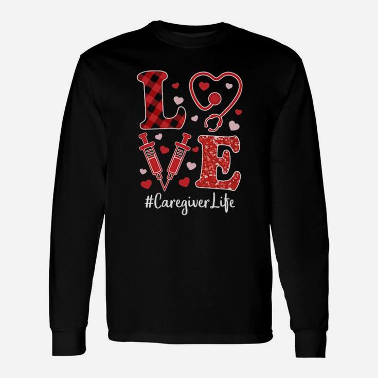 Love Nurse Valentine Caregiver Life Hoodie Long Sleeve T-Shirt