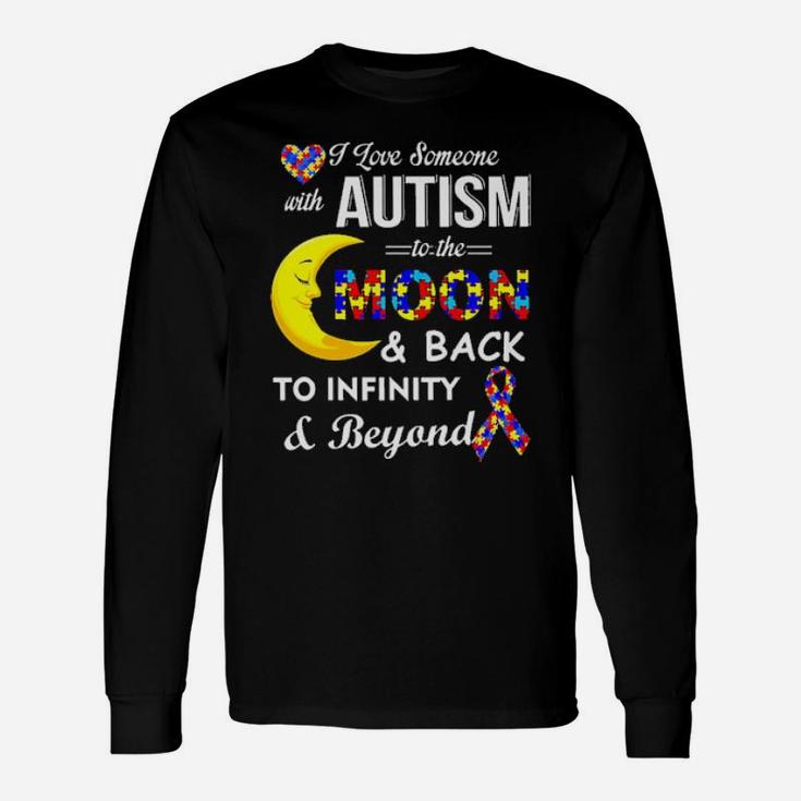I Love Someone With Autism To The Moon And Back To Infinity And Beyond Awareness Long Sleeve T-Shirt