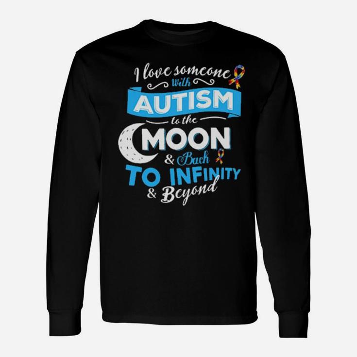 I Love Someone With Autism To The Moon Back To Infinity Beyond Long Sleeve T-Shirt