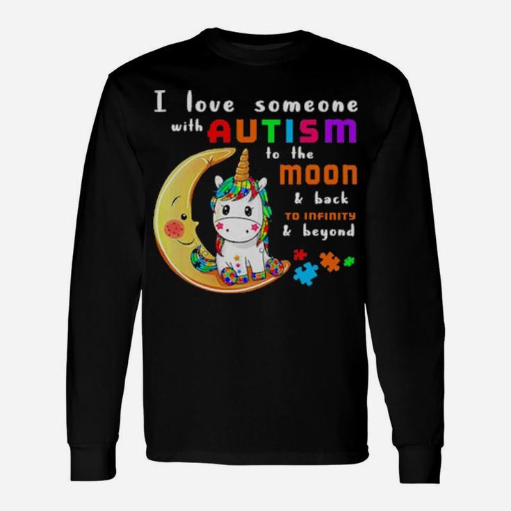 I Love Someone With Autism To Moon And Back To Infinity And Beyond Unicorn Long Sleeve T-Shirt