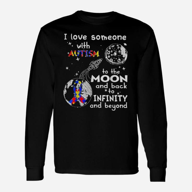 I Love Someone With Autism To The Moon And Back To Infinity Long Sleeve T-Shirt