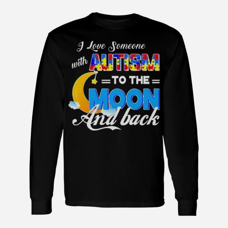 I Love Someone With Autism To The Moon And Back Long Sleeve T-Shirt