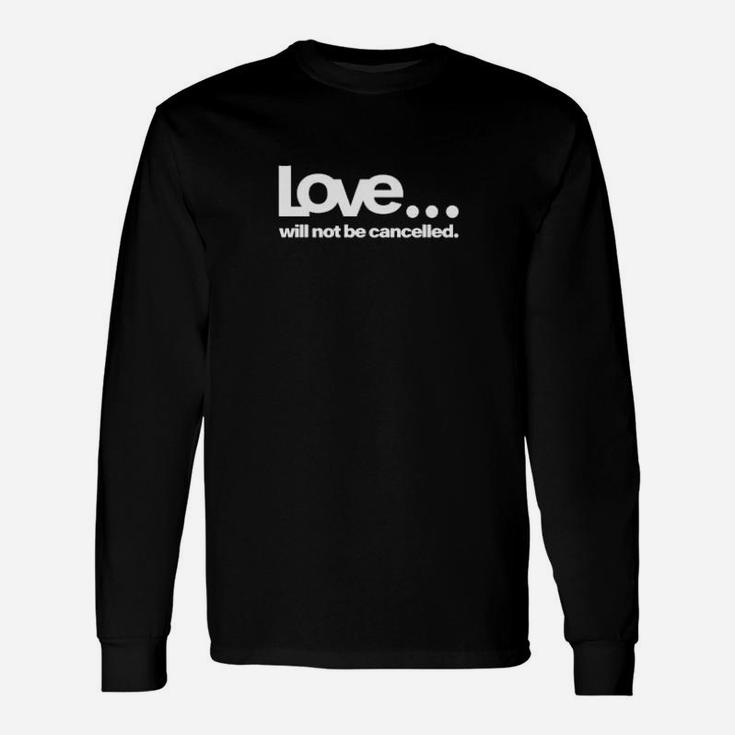 Love Will Not Be Cancelled Long Sleeve T-Shirt