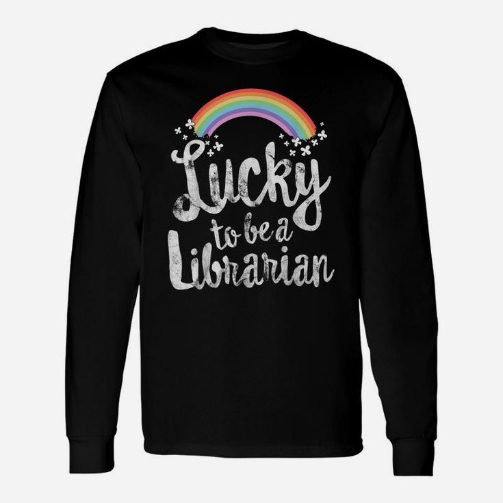 Lucky To Be A Librarian  School St Patricks Day Gift Unisex Long Sleeve