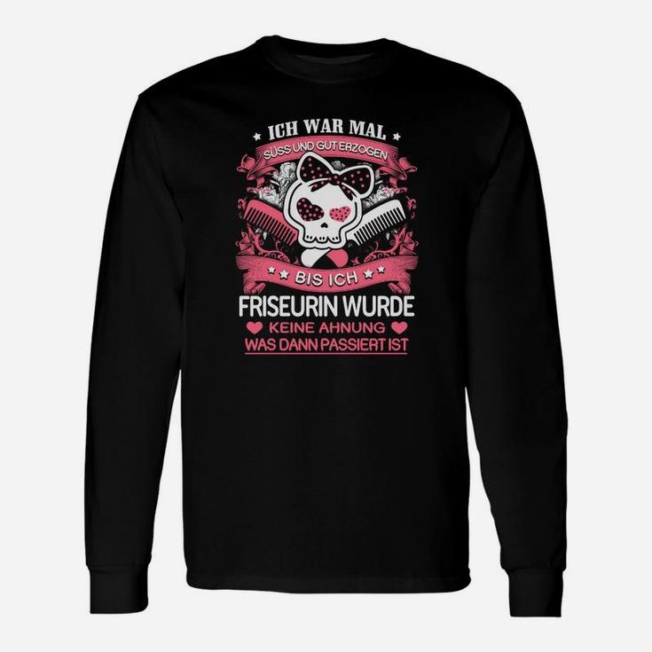 Lustiges Friseurin Langarmshirts Ich war mal... bis ich Friseurin wurde, Humorvoll