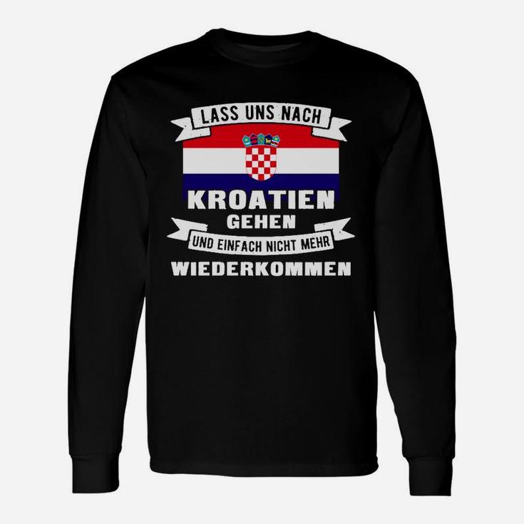 Lustiges Kroatien Fan Langarmshirts Nicht mehr wiederkommen Spruch