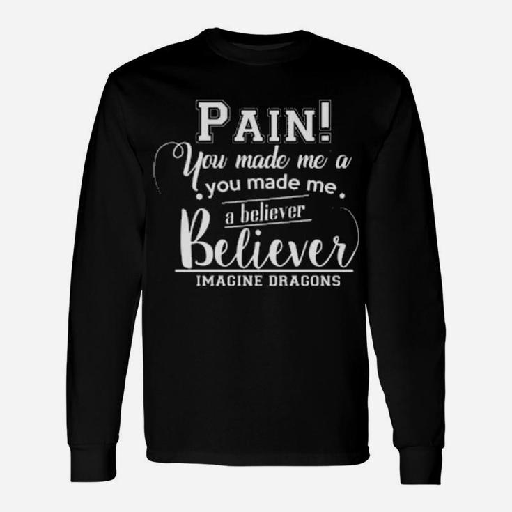 You Made Me A Believer Long Sleeve T-Shirt