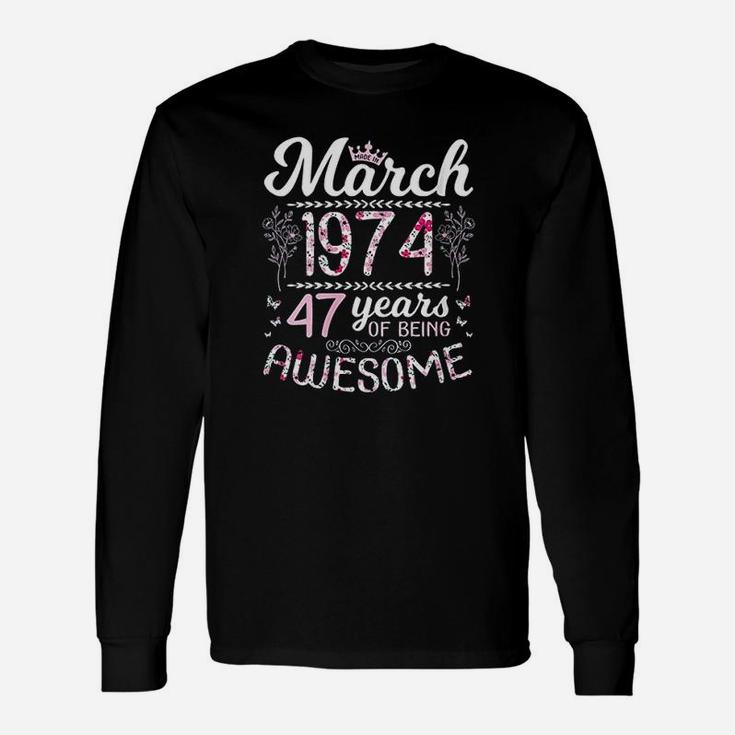 Made In March 1974 Happy Birthday 47 Years Of Being Awesome Unisex Long Sleeve