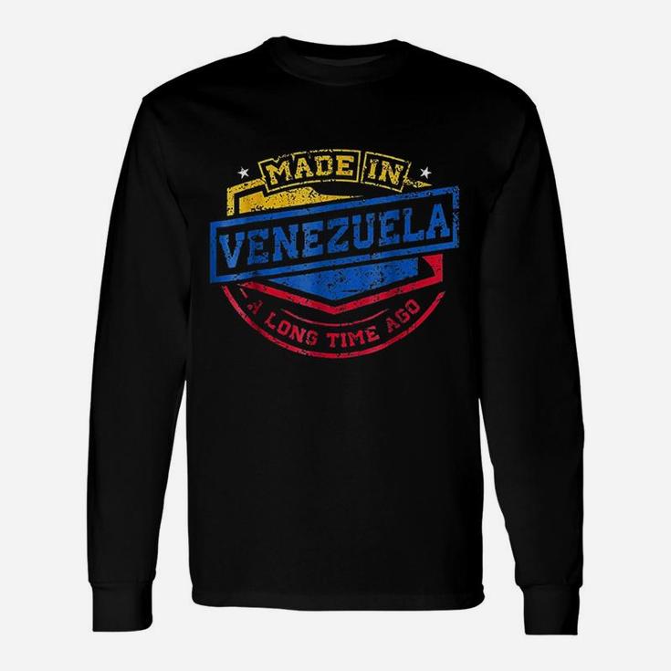 Made In Venezuela A Long Time Ago Venezuelan Native Unisex Long Sleeve