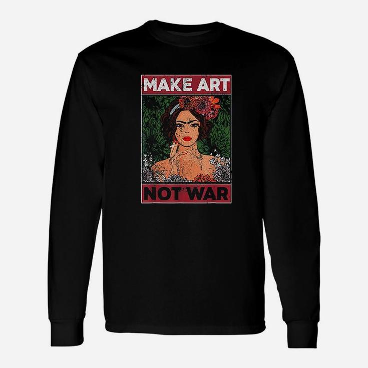 Make Art Not War Graphic Artists Painters Illustrators Unisex Long Sleeve