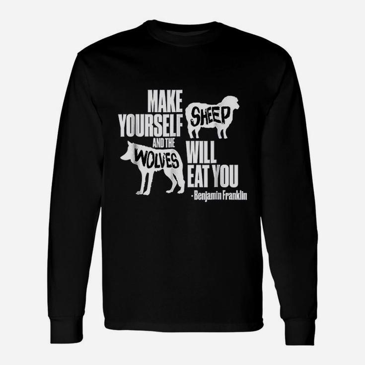 Make Yourself Sheep And The Wolves Will Eat You Unisex Long Sleeve