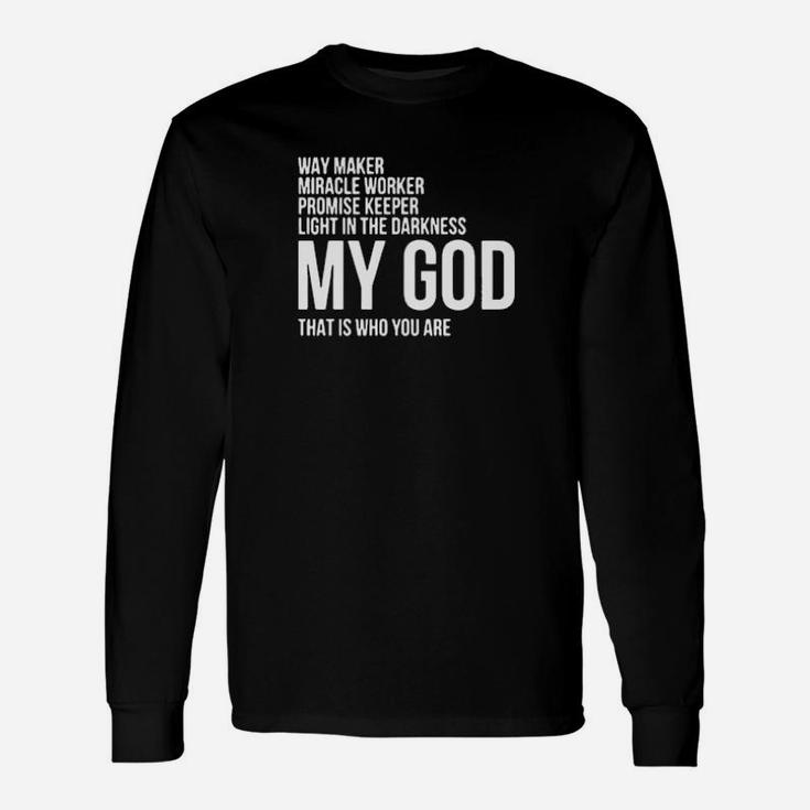 Way Maker My God That Is Who You Are Long Sleeve T-Shirt