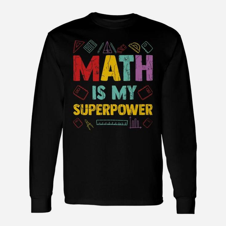 Math Is My Superpower Funny Maths Teacher Teaching Graphic Unisex Long Sleeve
