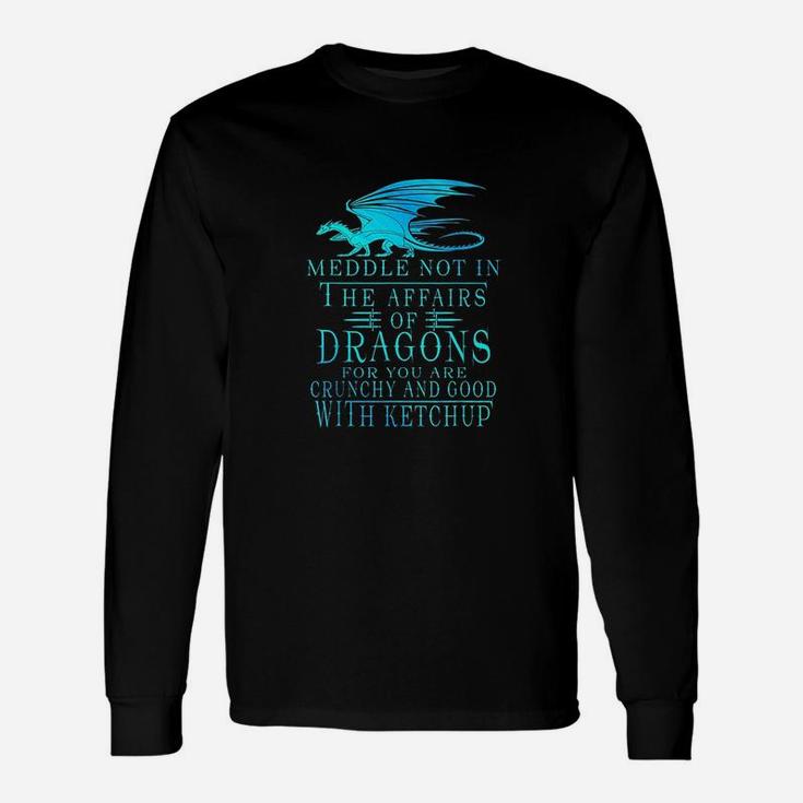 Meddle Not In The Affairs Of Dragons Unisex Long Sleeve