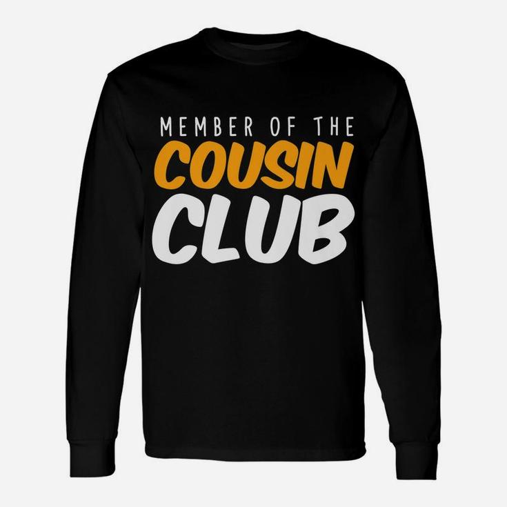 Member Of The Cousin Club Sisters Brothers Relatives Family Unisex Long Sleeve