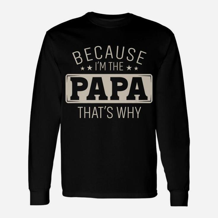 Mens Because I'm The Papa That's Why Christmas Or Father's Day Unisex Long Sleeve