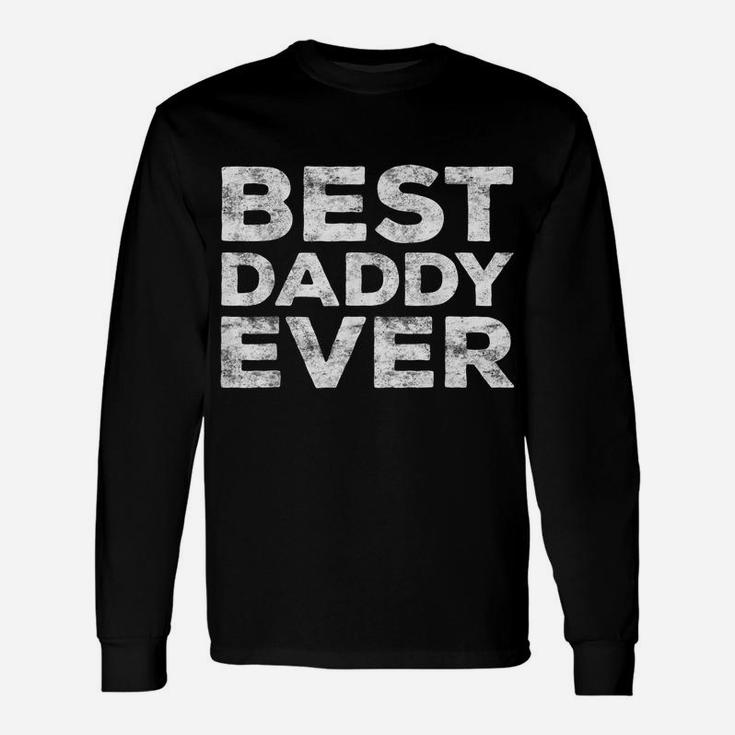 Mens Best Daddy Ever  Father's Day Gift Shirt Unisex Long Sleeve