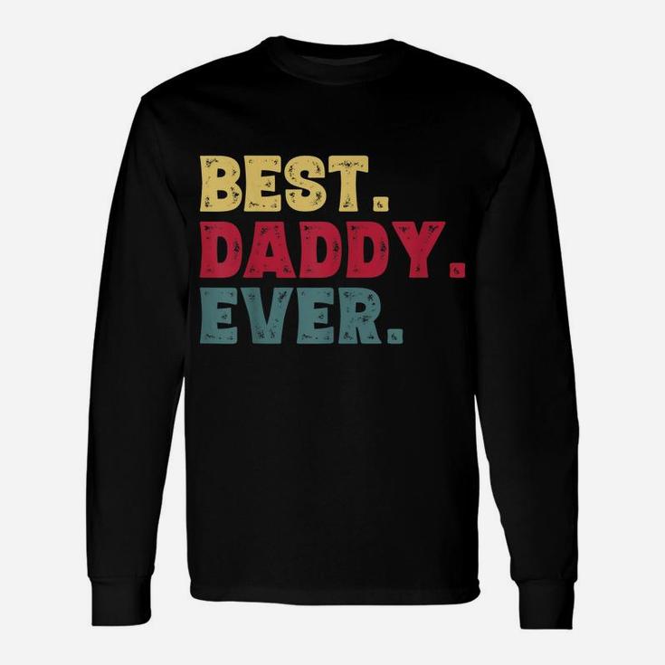 Mens Best Daddy Ever Shirt, Funny Father Gifts  For Dad Unisex Long Sleeve