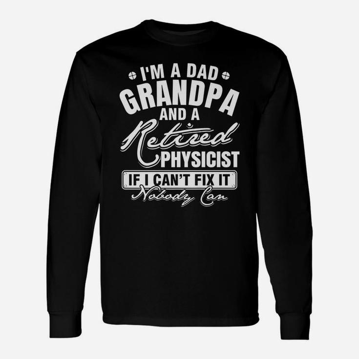 Mens Dad Grandpa And A Retired Physicist Funny Xmasfather's Day Unisex Long Sleeve